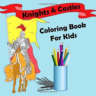 Download Coloring Book For Kids - Knights & Castles: Colouring Book for Boys and Girls Kids   Coloring Books 5-8: Volume 1 (Coloring Books For Kids) - Rachel Mintz | ePub