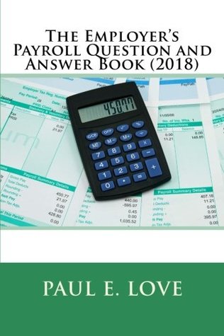 Read The Employer's Payroll Question and Answer Book (2018) - Paul E. Love file in ePub