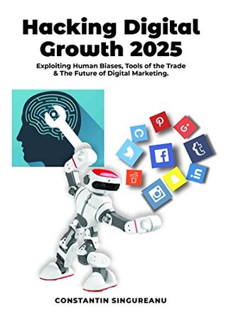 Full Download HACKING DIGITAL GROWTH 2025: Exploiting Human Biases, Tools of the Trade & The Future of Digital Marketing - Constantin Singureanu file in ePub
