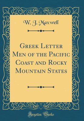Read Greek Letter Men of the Pacific Coast and Rocky Mountain States (Classic Reprint) - Will J. Maxwell | ePub