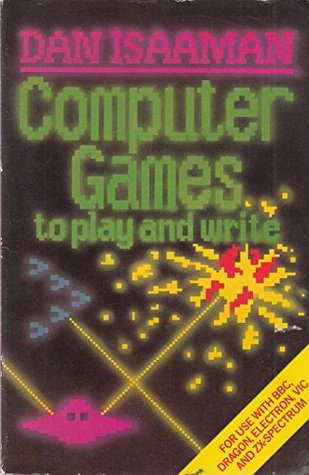 Full Download Computer games to play and write for use with ZX-Spectrum, BBC, Electron, VIC and Dragon computers - Dan Isaaman file in PDF