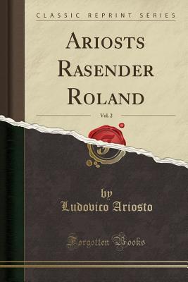 Read Online Ariosts Rasender Roland, Vol. 2 (Classic Reprint) - Ludovico Ariosto file in ePub