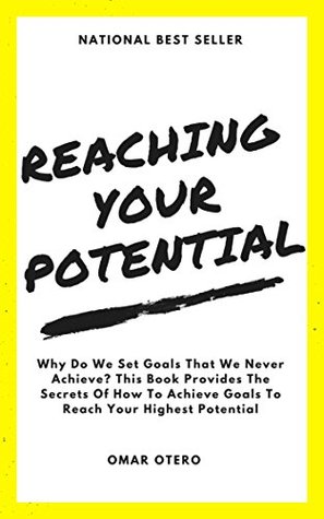 Read Reaching Your Potential: Why Do We Set Goals That We Never Achieve? - Omar Otero Business and Motivational Speaker file in ePub