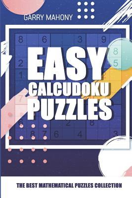 Download Easy Calcudoku Puzzles: The Best Mathematical Puzzles Collection - Garry Mahony | PDF