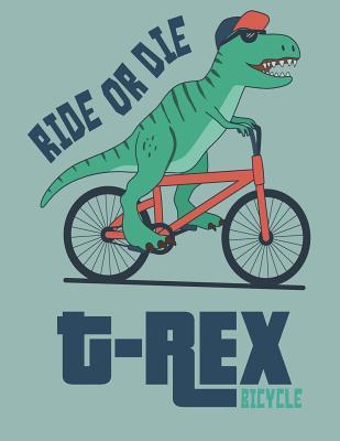 Download Ride or Die: T Rex Bicycle on Green Cover (8.5 X 11) Inches 110 Pages, Blank Unlined Paper for Sketching, Drawing, Whiting, Journaling & Doodling - C Cher | ePub