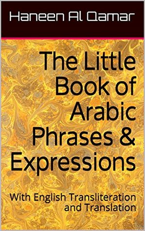Read The Little Book of Arabic Phrases & Expressions: With English Transliteration and Translation - Haneen Al Qamar | PDF