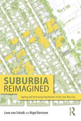 Read Suburbia Reimagined: Ageing and Increasing Populations in the Low-Rise City - Leon van Schaik | ePub