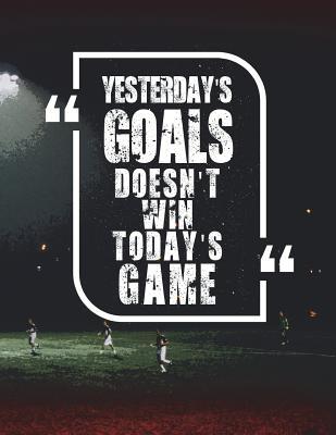 Read Gifts for Soccer Players: Yesterday's Goals Don't Win Today's Game - Unique Composition Notebook for Soccer Lover, Goalie, Student, Kids, Boys, Girls and Adults, Men and Women, Sports Lovers (Diary, Journal, Notes) (College Rule, 8.5 X 11 Inches) or Back - Nathan's Bookshelf Publishing file in ePub