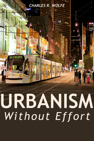 Full Download Urbanism Without Effort: Reconnecting with First Principles of the City - Charles R. Wolfe file in PDF