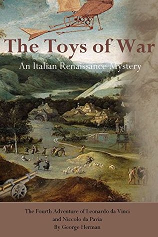 Read Online The Toys of War: An Italian Renaissance Mystery (Leonardo da Vinci Mystery Series Book 4) - George Herman file in PDF