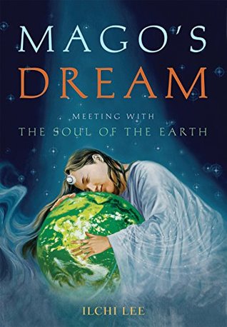 Read Mago's Dream: Meeting with the Soul of the Earth - Ilchi Lee file in PDF