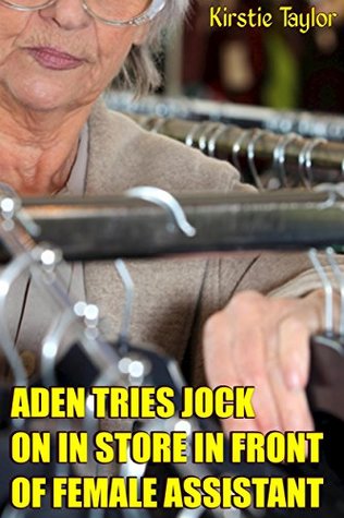 Read Online Aden Tries Jock On In Store In Front Of Female Assistant - Kirstie Taylor | PDF