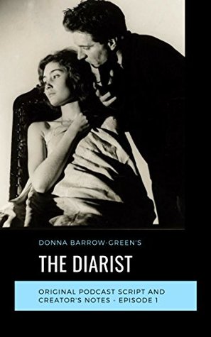 Download The Diarist Fiction Podcast - Episode 1: Official Script & Creator Notes (Episode 1 - Original Script) - Donna Barrow-Green | ePub