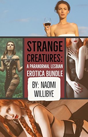 Full Download Strange Creatures: A Paranormal Lesbian Erotica Bundle - Naomi Willibye | ePub