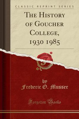 Read The History of Goucher College, 1930 1985 (Classic Reprint) - Frederic O Musser file in ePub