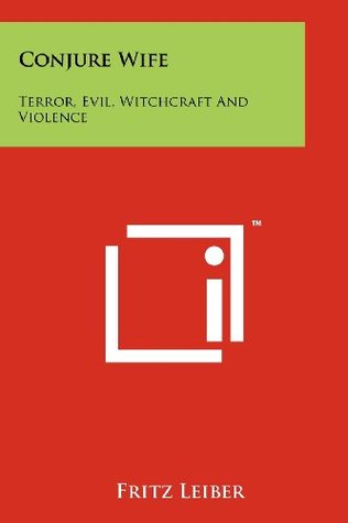 Read Online Conjure Wife: Terror, Evil, Witchcraft and Violence - Fritz Leiber | PDF