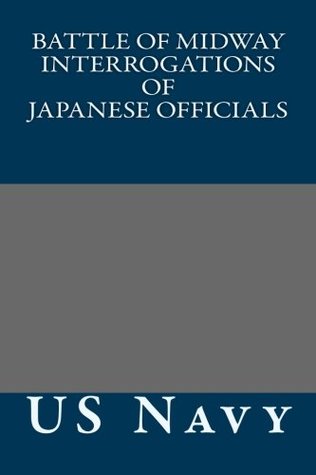 Read Online Battle of Midway Interrogations of Japanese Officials - U.S. Department of the Navy file in PDF