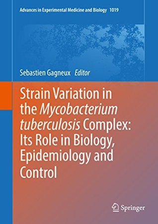 Download Strain Variation in the Mycobacterium tuberculosis Complex: Its Role in Biology, Epidemiology and Control (Advances in Experimental Medicine and Biology) - Sebastien Gagneux | ePub