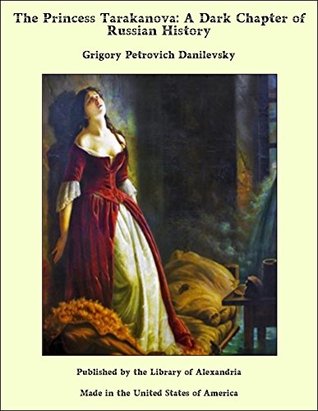 Full Download The Princess Tarakanova: A Dark Chapter of Russian History - Grigory Petrovich Danilevsky file in ePub
