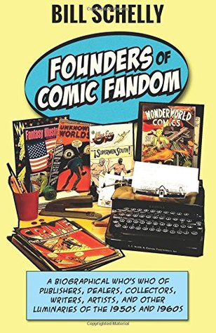 Read Founders of Comic Fandom: A Biographical Who’s Who of Publishers, Dealers, Collectors, Writers, Artists, and Other Luminaries of the 1950s and 1960s - Bill Schelly file in ePub