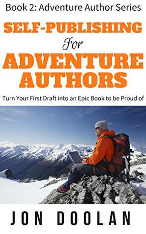 Read Online Self-Publishing for Adventure Authors: Turn Your First Draft into an Epic Book you can be Proud of (The Adventure Author Series 2) - Jon Doolan file in ePub