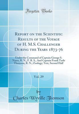 Download Report on the Scientific Results of the Voyage of H. M.S. Challenger During the Years 1873-76, Vol. 29: Under the Command of Captain George S. Nares, R. N., F. R. S., and Captain Frank Turle Thomson, R. N.; Zoology; Text, Second Half (Classic Reprint) - Charles Wyville Thomson | ePub