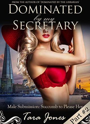 Full Download Dominated by my Secretary, part #2: ‘Succumb to Please Her’ (Romantic male submission erotica) - Tara Jones | PDF