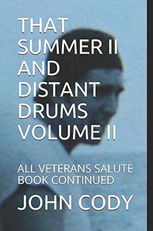 Read THAT SUMMER II AND DISTANT DRUMS VOLUME II: ALL VETERANS SALUTE BOOK CONTINUED (VET BOOK CONTINUED) - John Cody | PDF