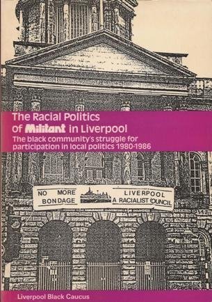 Full Download The Racial Politics of Militant in Liverpool: Black Community's Struggle for Participation in Local Politics, 1980-86 - Liverpool Black Caucus file in ePub