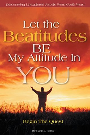 Download Let the Beatitudes Be My Attitude in You: Begin the Quest - Marlin J. Harris | ePub