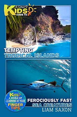 Full Download A Smart Kids Guide To Tempting Tropical Islands Ferociously Fast Sea Creatures: A World Of Learning At Your Fingertips - Liam Saxon | ePub