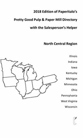 Read Online 2018 Edition of Paperitalo's Pretty Good Pulp & Paper Mill Directory--North Central USA - Paperitalo's Staff file in PDF