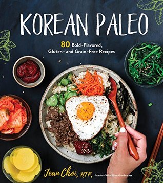 Read Online Korean Paleo: 80 Bold-Flavored, Gluten- and Grain-Free Recipes - Jean Choi | ePub