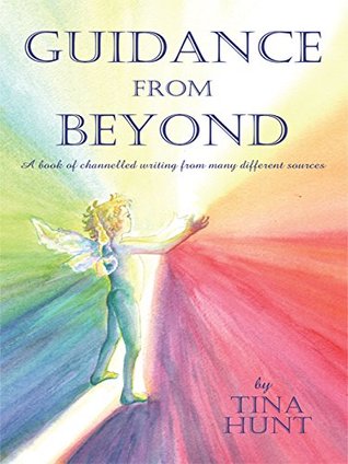 Full Download Guidance from Beyond: A Book of Channelled Writing from Many Different Sources - Tina Hunt file in ePub