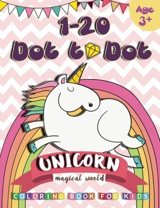 Read 1-20 Dot to Dot UNICORN Magical World Coloring book for kids Age 3 : Fun Magical World unicorn and cute background ,Connect to dot and coloring book for kids - We Kids | ePub