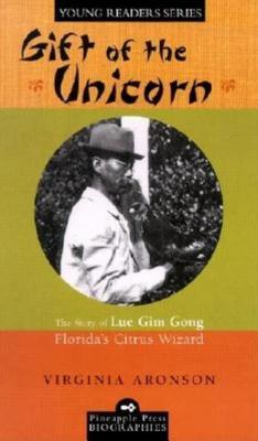 Read Online Gift of the Unicorn: The Story of Lue Gim Gong, Florida's Citrus Wizard - Virginia Aronson file in ePub