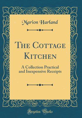 Read Online The Cottage Kitchen: A Collection Practical and Inexpensive Receipts - Marion Harland | ePub