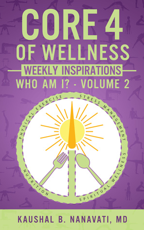Read CORE 4 of Wellness Weekly Inspirations: Who Am I? - Volume 2 - Kaushal B. Nanavati, MD file in ePub