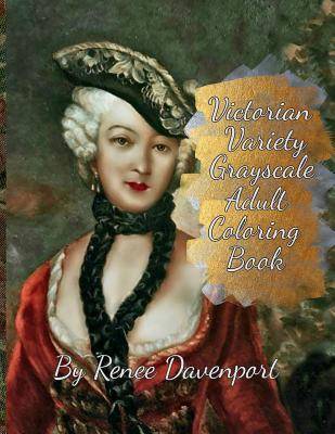 Read Online Victorian Variety Grayscale Adult Coloring Book: 28 Bonus Special Effects Coloring Pages Plus 12 Surprise Coloring Pages - Renee Davenport | PDF