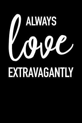 Read Always Love Extravagantly: Blank Lined Journal Notebook, 120 Pages, Matte, Softcover, 6x9 Diary -  file in PDF