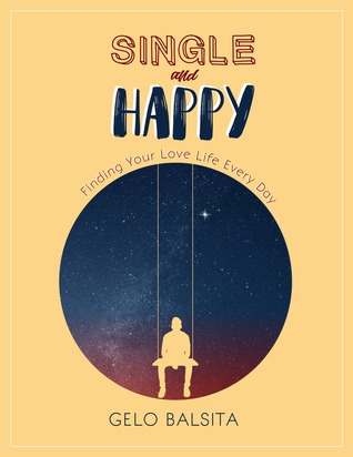 Full Download Single and Happy: Finding Your Love Life Every Day - Gelo Balsita file in ePub