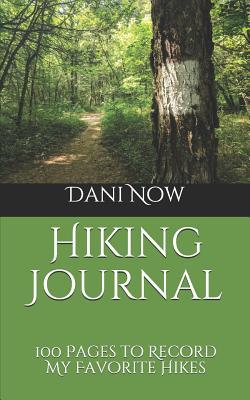 Full Download Hiking Journal: 100 Pages to Record My Favorite Hikes - Dani Hikes Now | ePub