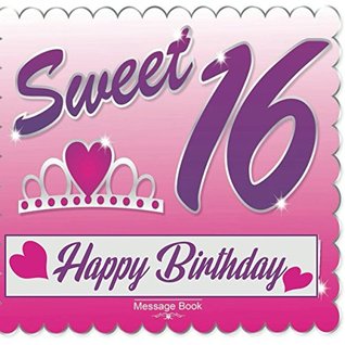 Read Sweet 16 Happy Birthday Message Book: Guest Memory Book Keepsake Milestone Birthday Celebration Blank And Lined Pages Journal With Gift Log For Family  In Comments Best Wishes (Sweet Sixteen Gifts) -  file in ePub