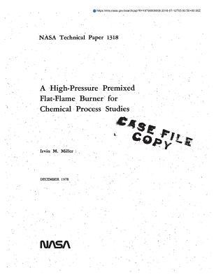 Read Online A High-Pressure Premixed Flat-Flame Burner for Chemical Process Studies. [of Pollutant Formation in Hydrocarbon Flames] - National Aeronautics and Space Administration | PDF