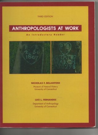 Read Online Anthropologists At Work: An Introductory Reader, 3rd edition (Custom Edition for University of Connecticut) - Nicholas Bellantoni and Luci Fernandes | ePub