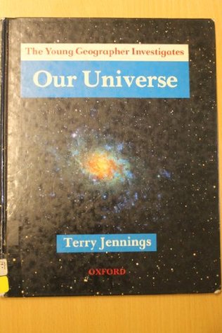 Read Online Young Geographer Investigates: Our Universe (The Young Geographer Investigates) - Terry J. Jennings | PDF