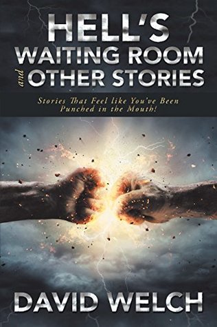 Read Online Hell’S Waiting Room and Other Stories: Stories That Feel Like You’Ve Been Punched in the Mouth! - David Welch file in PDF