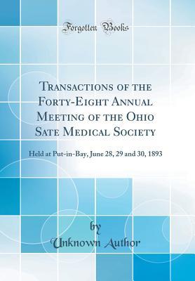 Download Transactions of the Forty-Eight Annual Meeting of the Ohio Sate Medical Society: Held at Put-In-Bay, June 28, 29 and 30, 1893 (Classic Reprint) - Unknown file in PDF