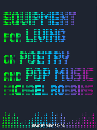 Read Equipment for Living: On Poetry and Pop Music - Michael Robbins file in ePub