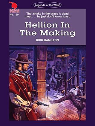 Read Cleveland Westerns: Hellion In The Making (Legends of the West Book 169) - Kirk Hamilton | PDF